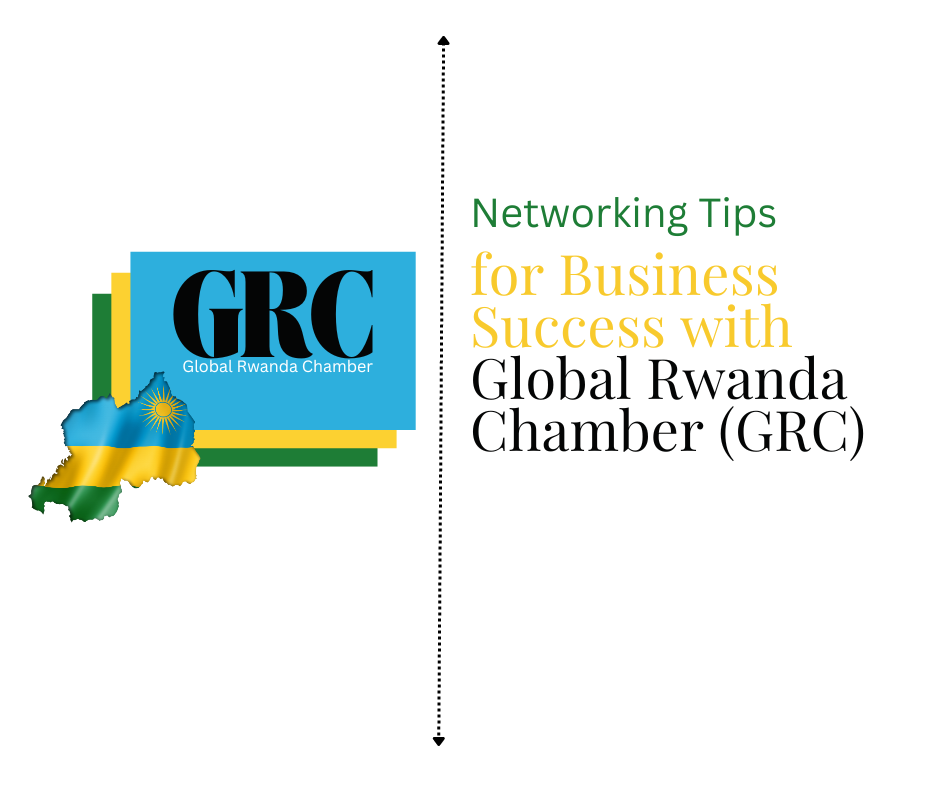 Networking Tips for Business Success with Global Rwanda Chamber (GRC)