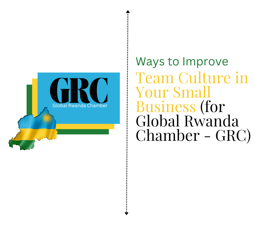 Ways to Improve Team Culture in Your Small Business (for Global Rwanda Chamber - GRC)