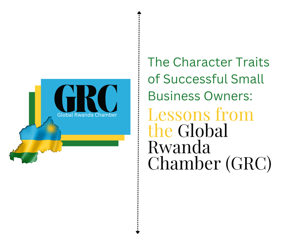 The Character Traits of Successful Small Business Owners: Lessons from the Global Rwanda Chamber (GRC)