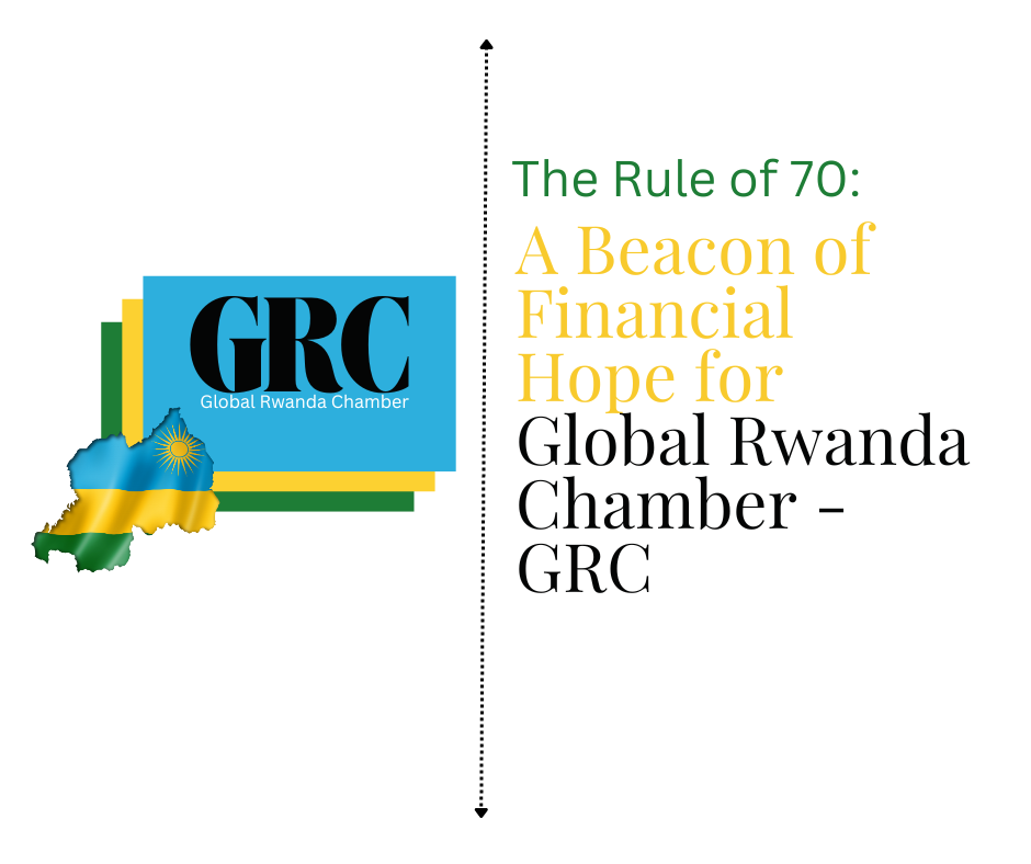 The Rule of 70: A Beacon of Financial Hope for Global Rwanda Chamber - GRC