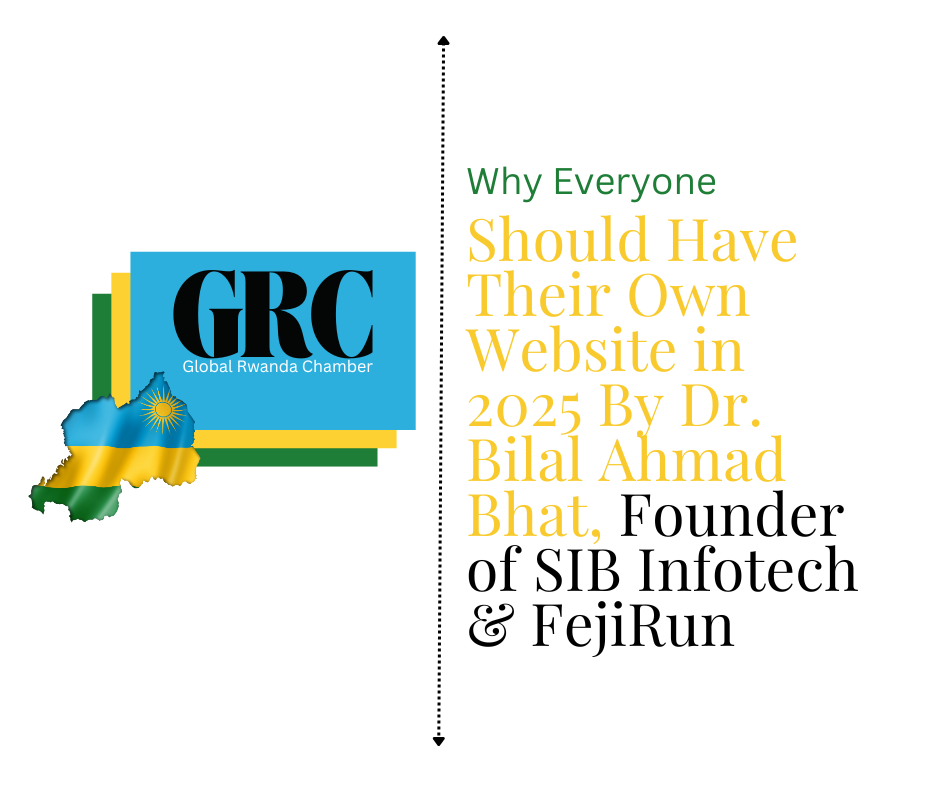 Why Everyone Should Have Their Own Website in 2025 By Dr. Bilal Ahmad Bhat, Founder of SIB Infotech & FejiRun
